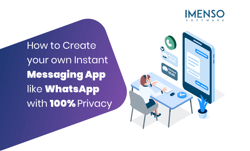 How to Create your own Instant Messaging App like WhatsApp with 100% Privacy