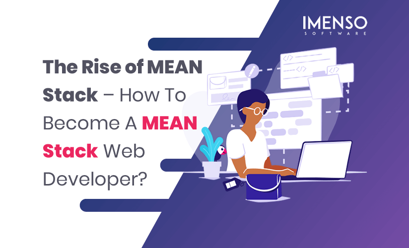 The Rise of MEAN Stack – How To Become A MEAN Stack Web Developer?