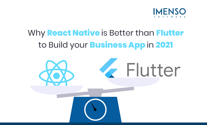 Why React Native is Better than Flutter to Build your Business App in 2021