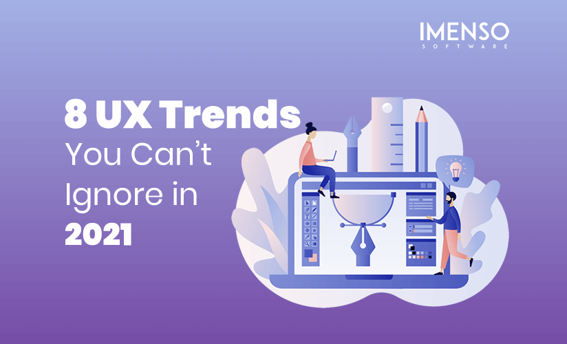 8 UX Trends You Can’t Ignore in 2021