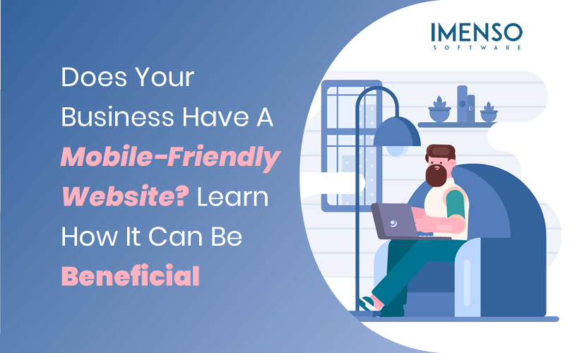 Does Your Business Have A Mobile-Friendly Website? Learn How It Can Be Beneficial 