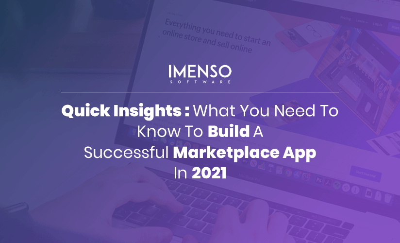 Quick Insights: What You Need To Know To Build A Successful Marketplace App In 2021