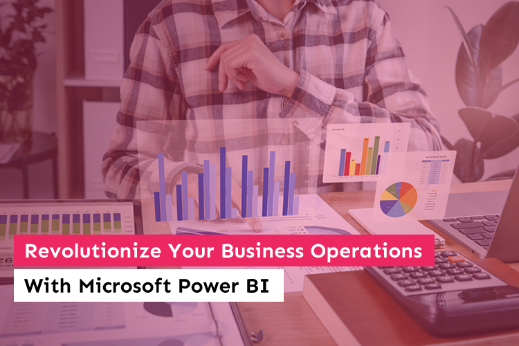 Transform Your Business Operations with Microsoft Power BI