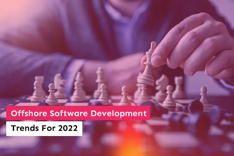 Offshore Software Development Trends For 2022 (One’s You Can’t Miss)