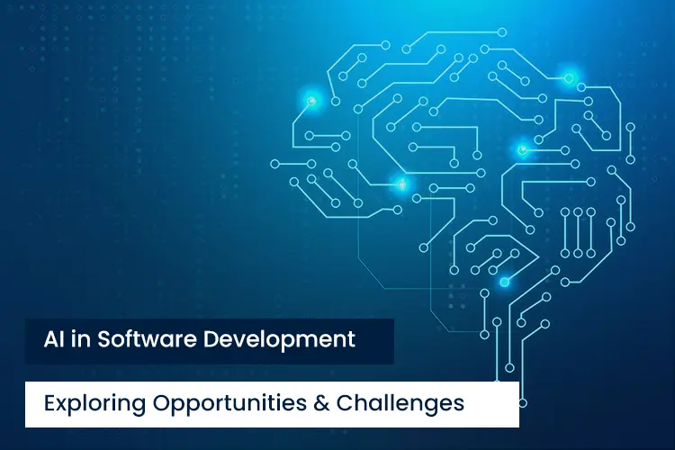AI in Software Development: Exploring Opportunities & Challenges
