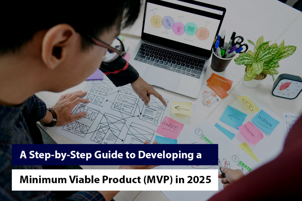 A Step-by-Step Guide to Developing a Minimum Viable Product (MVP) in 2025