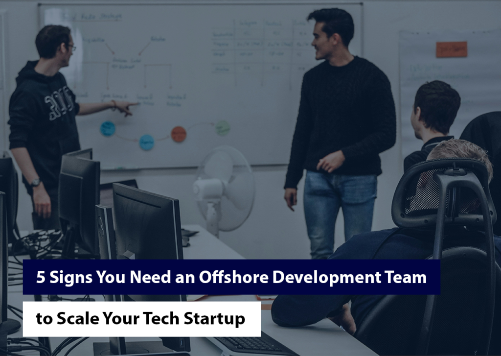5 Signs You Need an Offshore Development Team to Scale Your Tech Startup