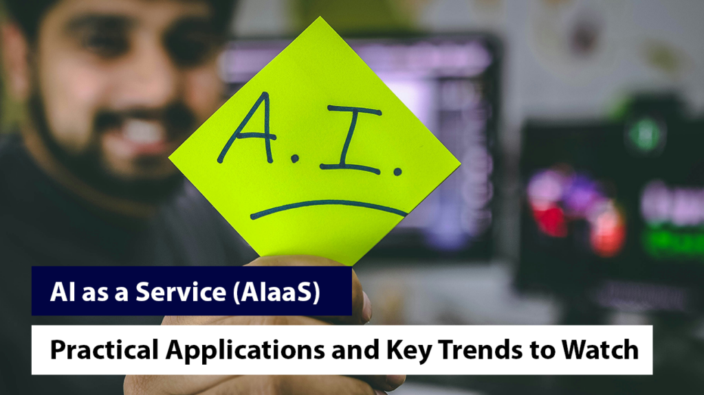 AI as a Service (AIaaS): Practical Applications and Key Trends to Watch