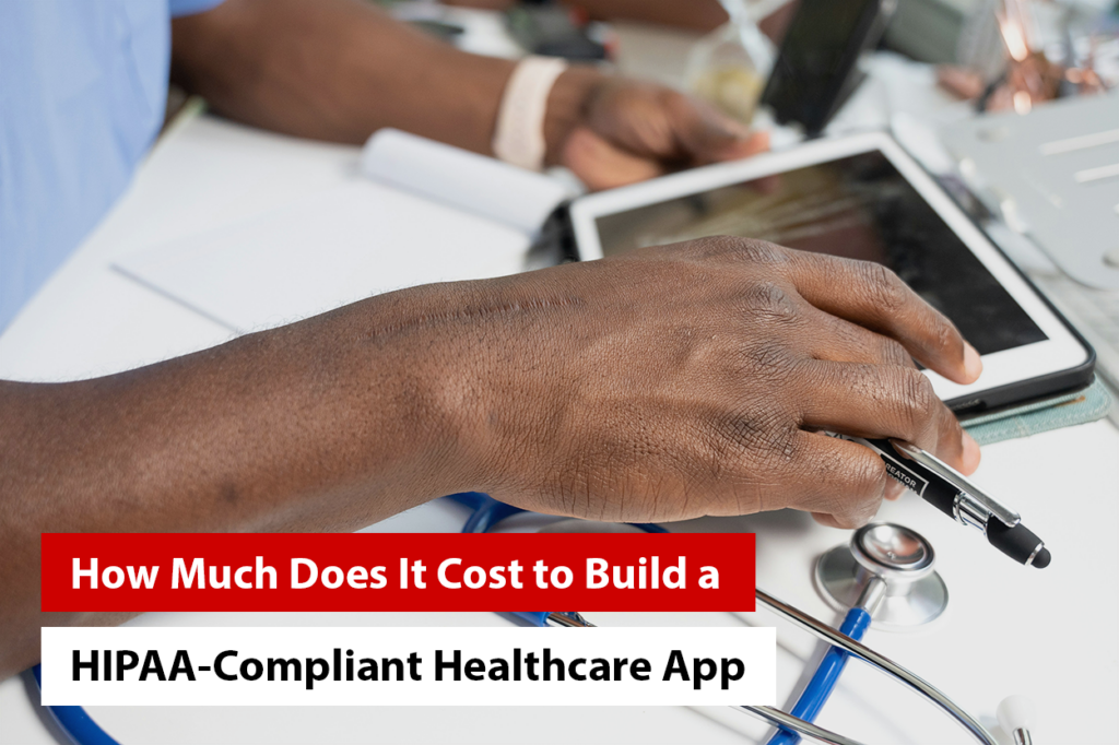 How Much Does It Cost to Build a HIPAA-Compliant Healthcare App