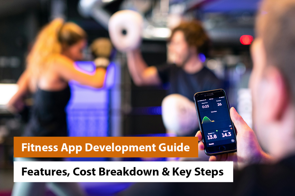 Fitness App Development Guide: Features, Cost Breakdown & Key Steps