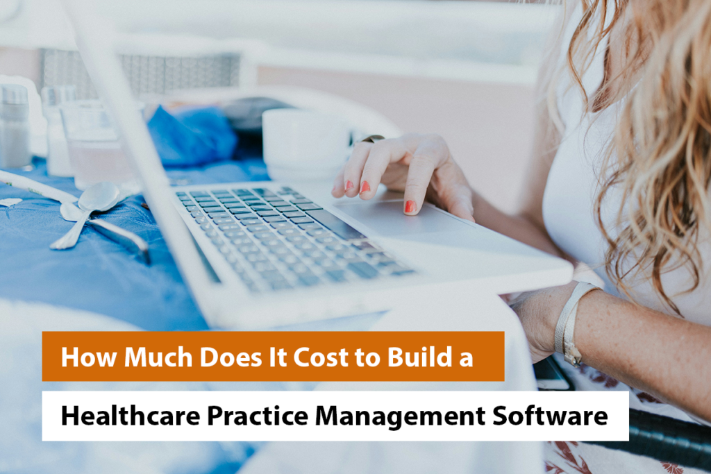 How Much Does It Cost to Build a Healthcare Practice Management Software