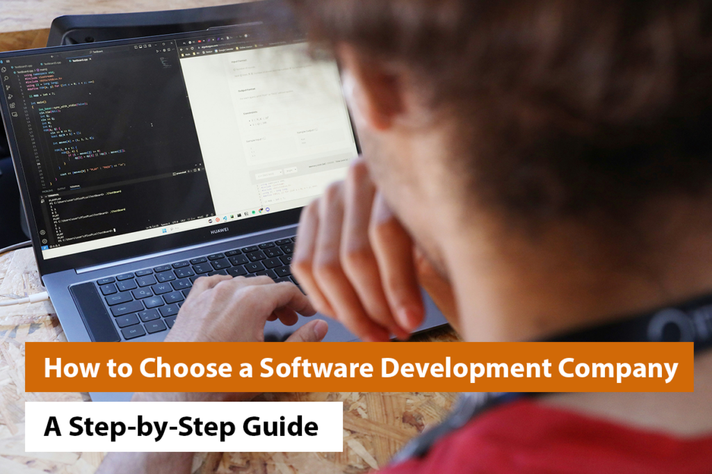 How to Choose a Software Development Company: A Step-by-Step Guide