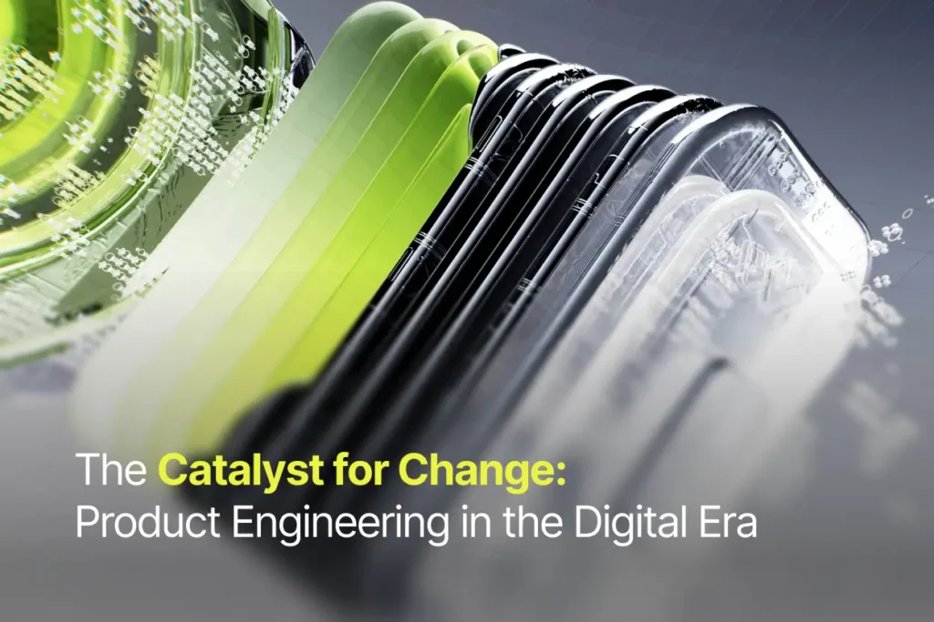 The Catalyst for Change: Product Engineering in the Digital Era