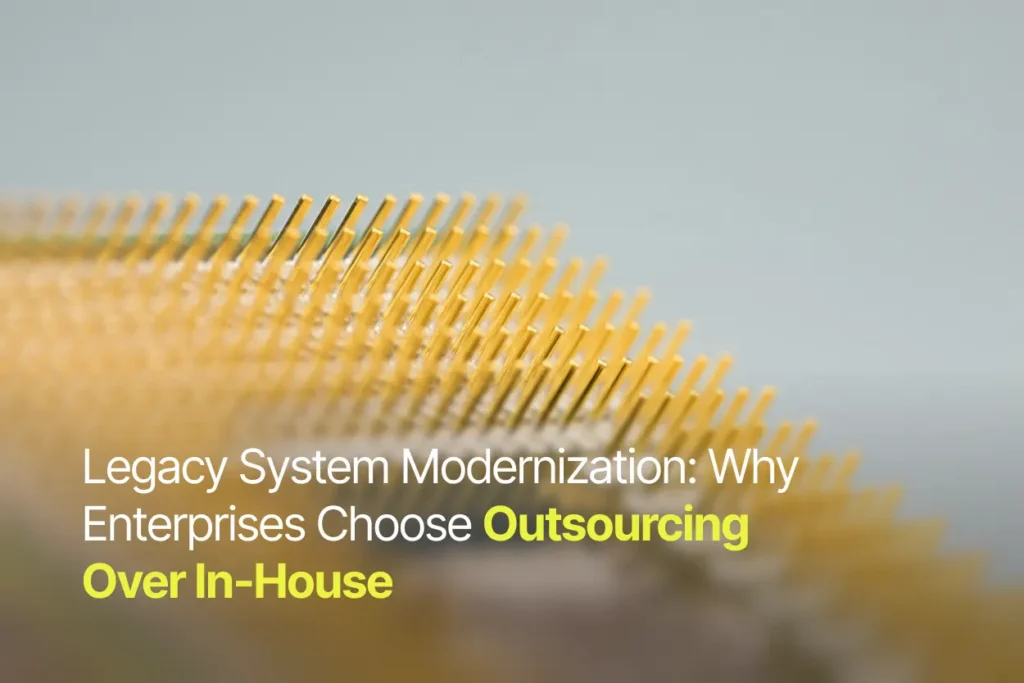 Legacy System Modernization: Why Enterprises Choose Outsourcing Over In-House
